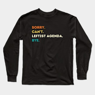 Sorry Can't Leftist Agenda Bye Funny Liberal Democrat Pride Flag Long Sleeve T-Shirt